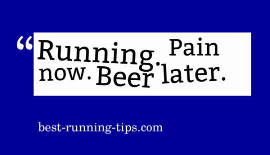 running quote - pain now. beer later.